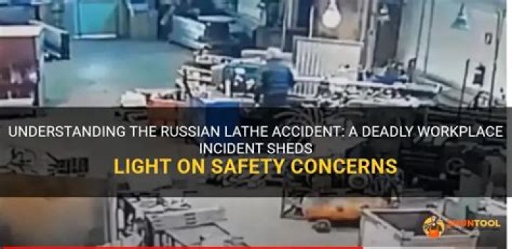 Insights from a Russian Lathe Accident: Prioritizing Safety in Industrial Settings