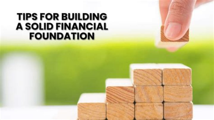 Tips For Building A Strong Financial Foundation